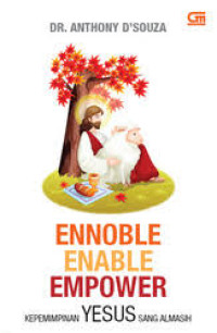Image of ENNOBLE, ENABLE, EMPOWER : KEPEMIMPINAN YESUS SANG ALMASIH