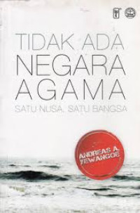Image of TIDAK ADA NEGARA AGAMA : SATU NUSA, SATU BANGSA
