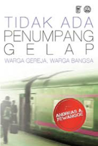 Image of TIDAK ADA PENUMPANG GELAP : WARGA GEREJA, WARGA BANGSA